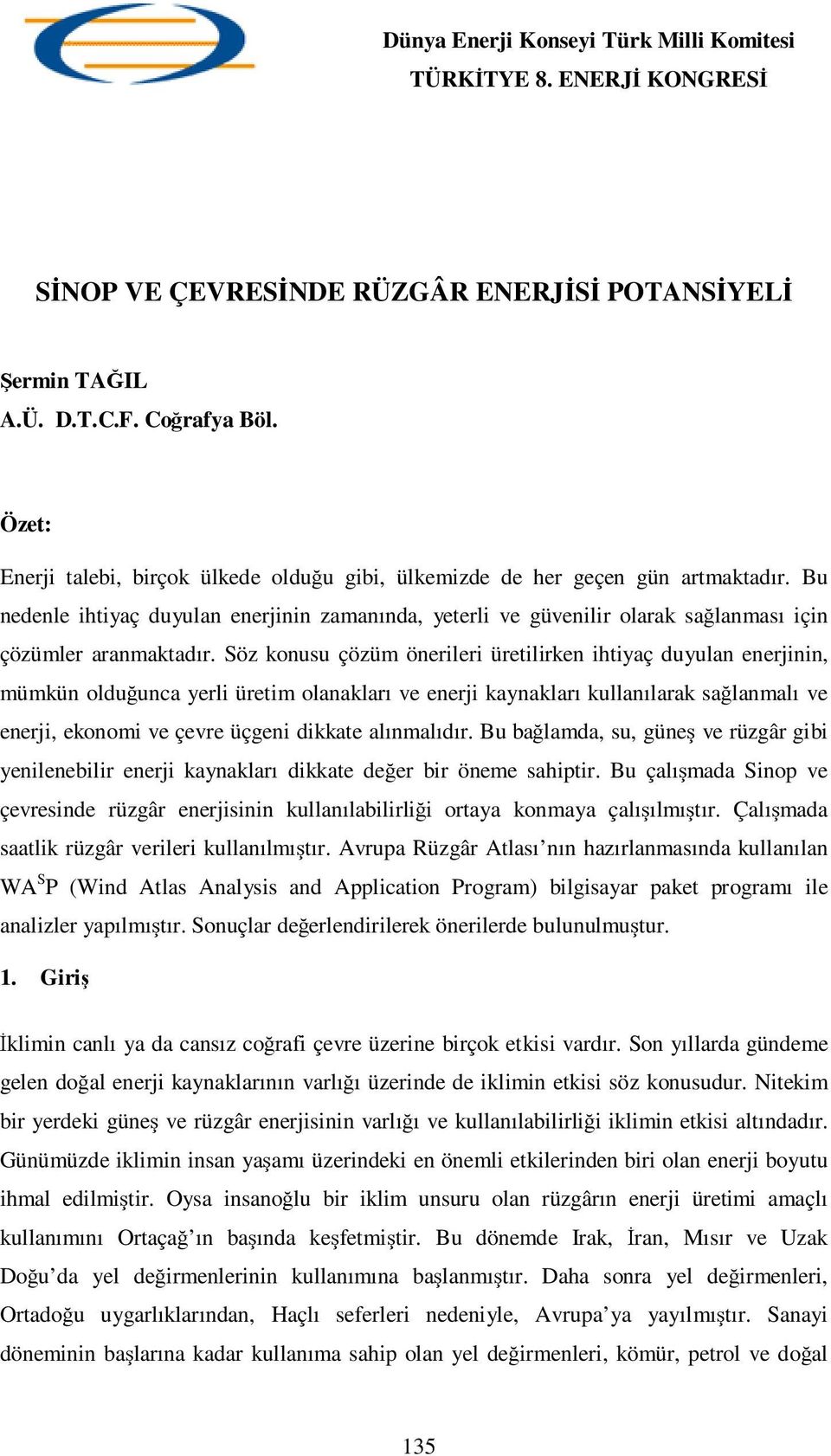 Bu nedenle ihtiyaç duyulan enerjinin zamanında, yeterli ve güvenilir olarak sağlanması için çözümler aranmaktadır.