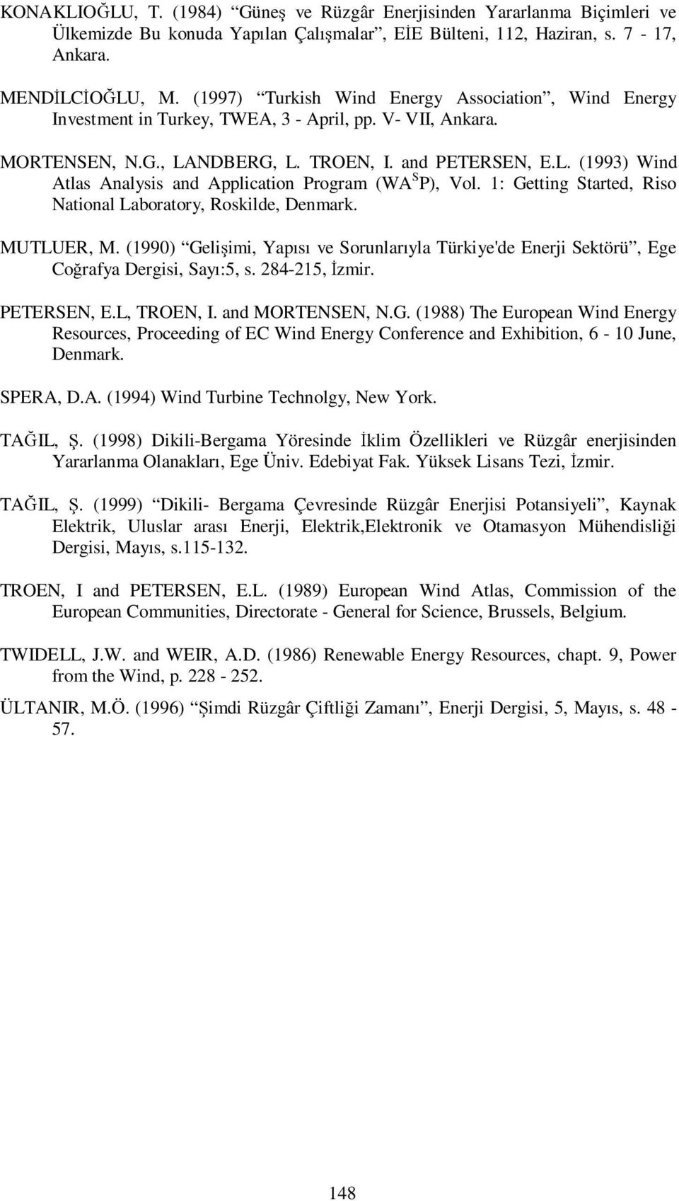 1: Getting Started, Riso National Laboratory, Roskilde, Denmark. MUTLUER, M. (1990) Gelişimi, Yapısı ve Sorunlarıyla Türkiye'de Enerji Sektörü, Ege Coğrafya Dergisi, Sayı:5, s. 284-215, İzmir.