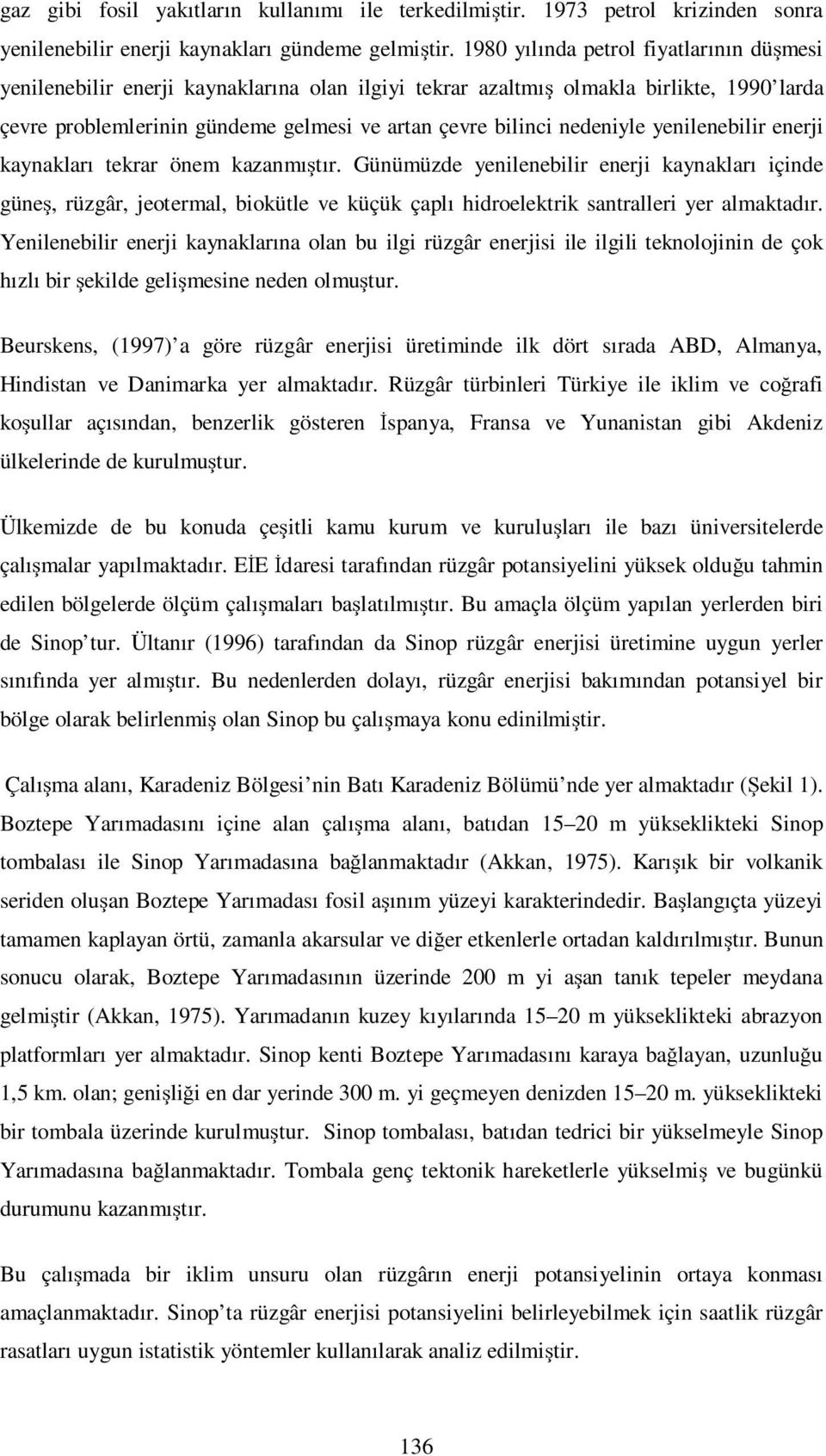 nedeniyle yenilenebilir enerji kaynakları tekrar önem kazanmıştır.