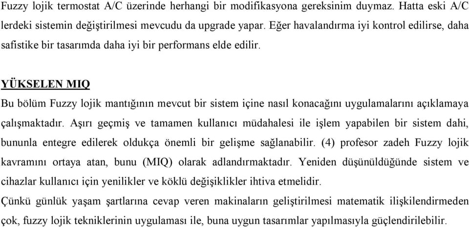 YÜKSELEN MIQ Bu bölüm Fuzzy lojik mantığının mevcut bir sistem içine nasıl konacağını uygulamalarını açıklamaya çalışmaktadır.