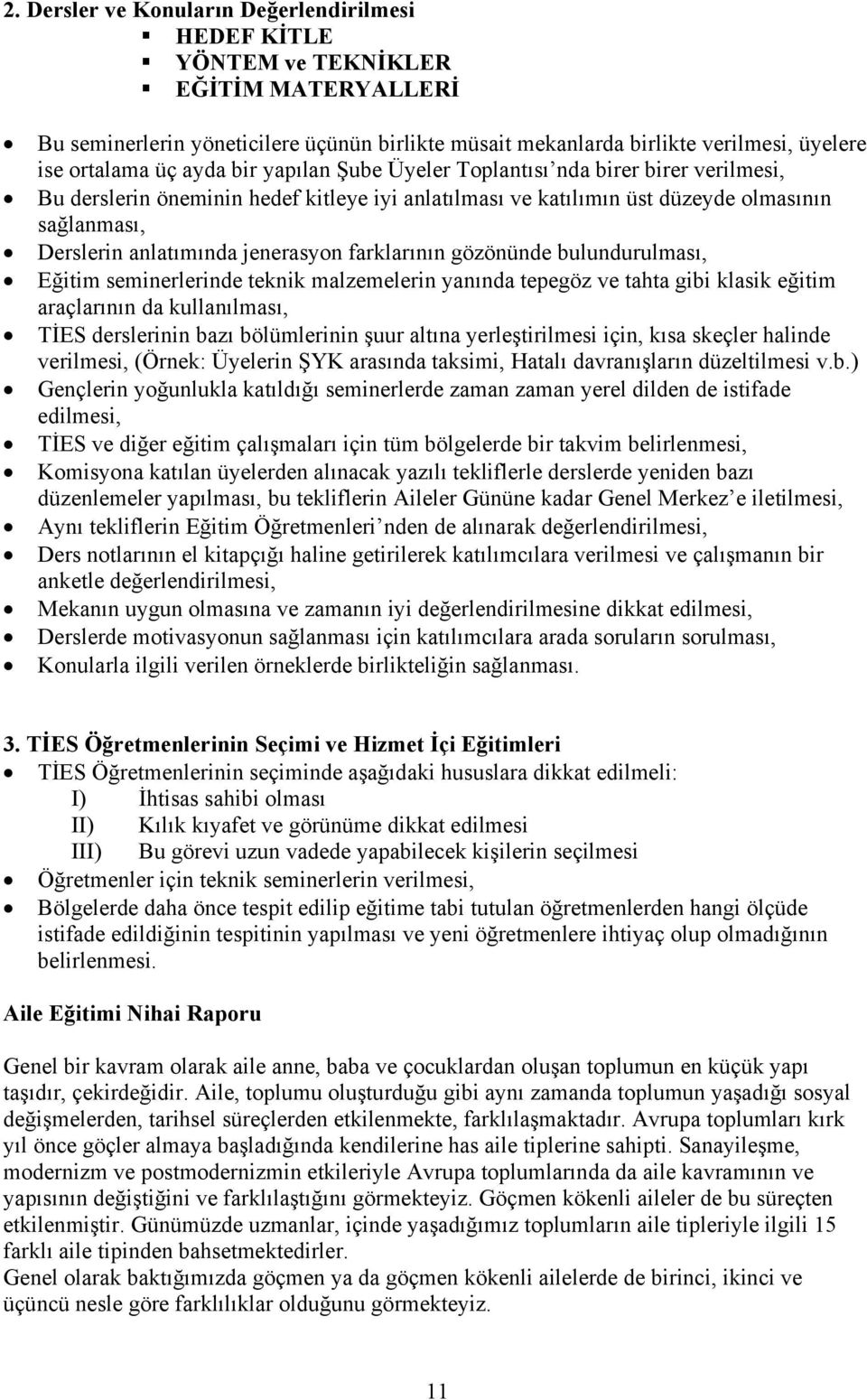 jenerasyon farklarının gözönünde bulundurulması, Eğitim seminerlerinde teknik malzemelerin yanında tepegöz ve tahta gibi klasik eğitim araçlarının da kullanılması, TİES derslerinin bazı bölümlerinin