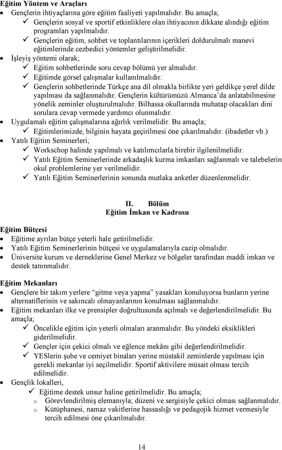 Gençlerin eğitim, sohbet ve toplantılarının içerikleri doldurulmalı manevi eğitimlerinde cezbedici yöntemler geliştirilmelidir.