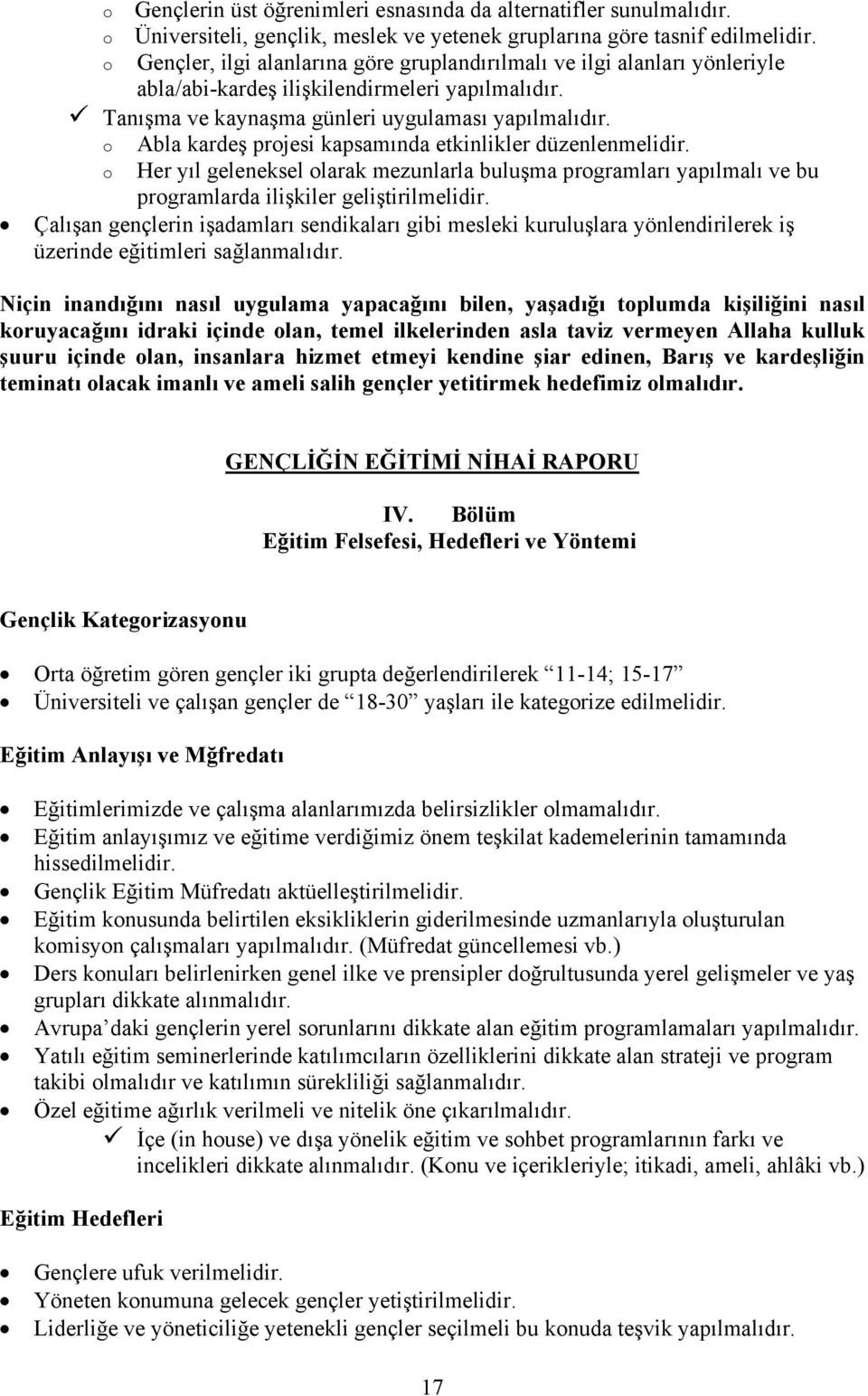 o Abla kardeş projesi kapsamında etkinlikler düzenlenmelidir. o Her yıl geleneksel olarak mezunlarla buluşma programları yapılmalı ve bu programlarda ilişkiler geliştirilmelidir.