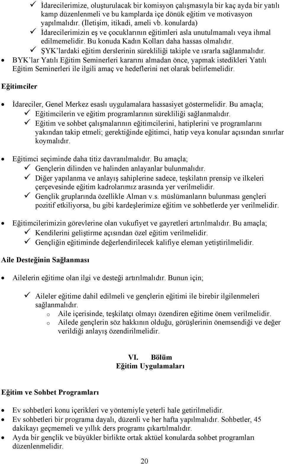 ŞYK lardaki eğitim derslerinin sürekliliği takiple ve ısrarla sağlanmalıdır.