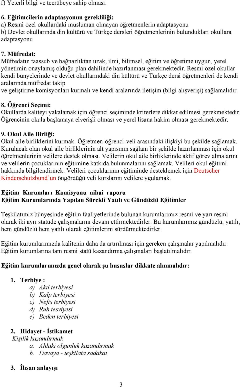 adaptasyonu 7. Müfredat: Müfredatın taassub ve bağnazlıktan uzak, ilmi, bilimsel, eğitim ve öğretime uygun, yerel yönetimin onaylamış olduğu plan dahilinde hazırlanması gerekmektedir.