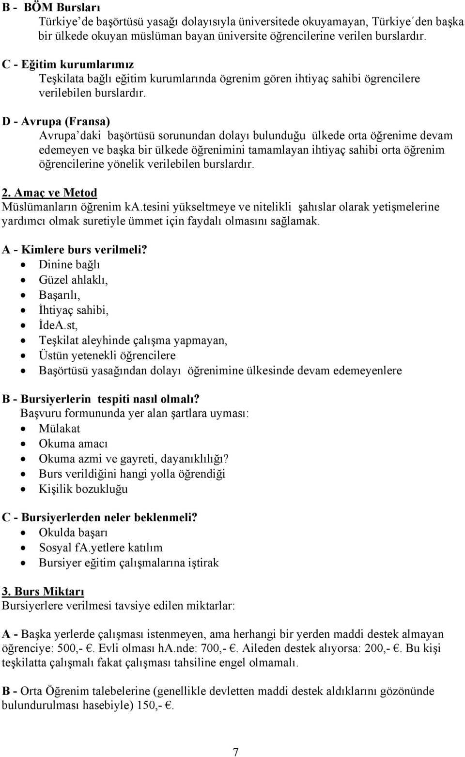 D - Avrupa (Fransa) Avrupa daki başörtüsü sorunundan dolayı bulunduğu ülkede orta öğrenime devam edemeyen ve başka bir ülkede öğrenimini tamamlayan ihtiyaç sahibi orta öğrenim öğrencilerine yönelik