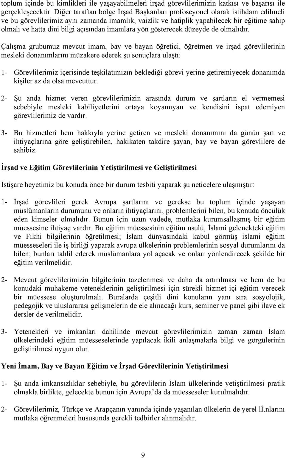 açısından imamlara yön gösterecek düzeyde de olmalıdır.