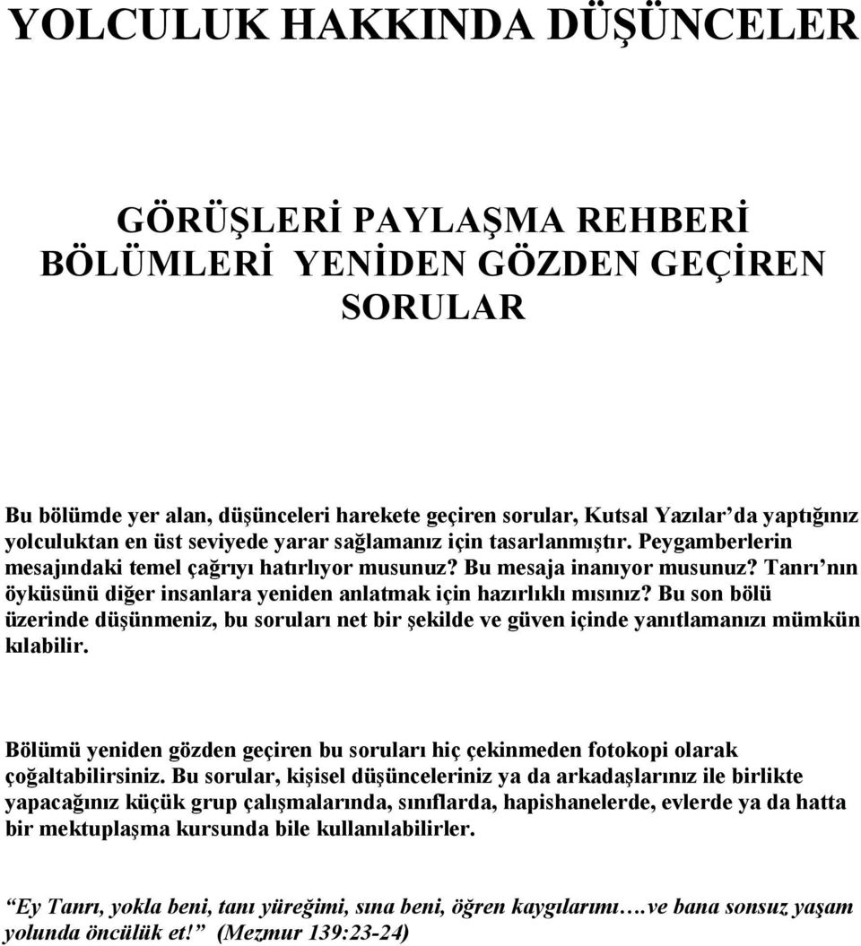 Tanrı nın öyküsünü diğer insanlara yeniden anlatmak için hazırlıklı mısınız? Bu son bölü üzerinde düşünmeniz, bu soruları net bir şekilde ve güven içinde yanıtlamanızı mümkün kılabilir.