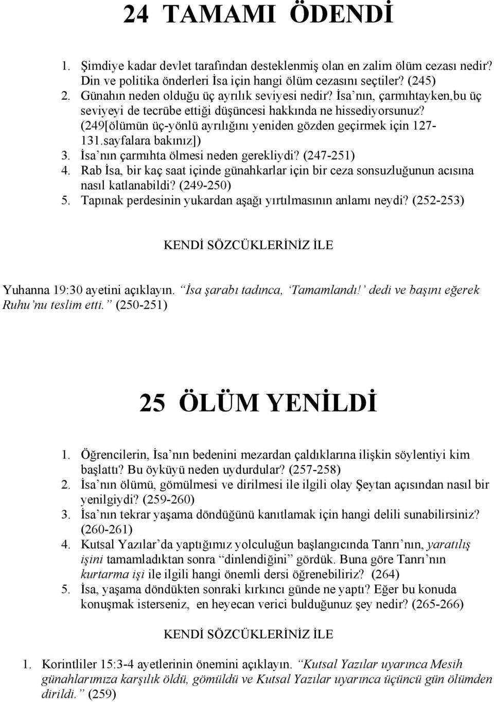 (249[ölümün üç-yönlü ayrılığını yeniden gözden geçirmek için 127-131.sayfalara bakınız]) 3. Đsa nın çarmıhta ölmesi neden gerekliydi? (247-251) 4.