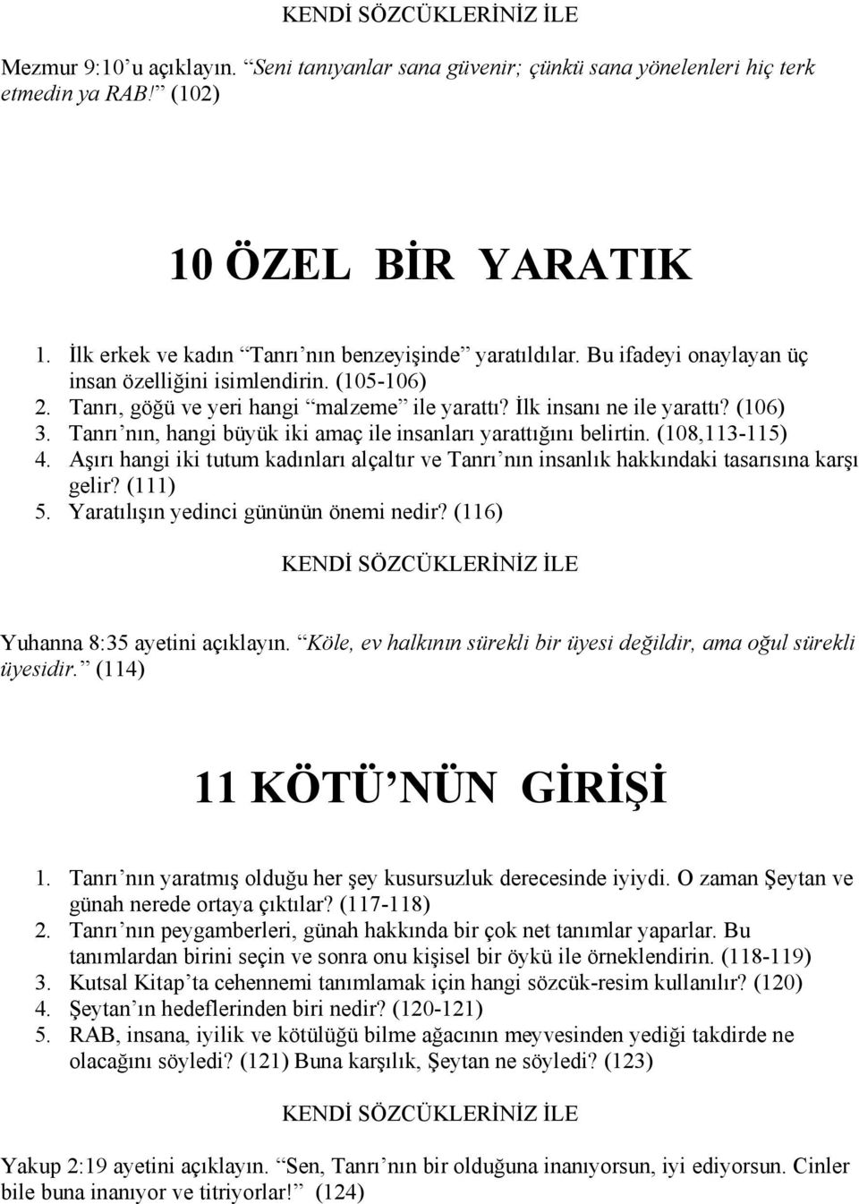 Tanrı nın, hangi büyük iki amaç ile insanları yarattığını belirtin. (108,113-115) 4. Aşırı hangi iki tutum kadınları alçaltır ve Tanrı nın insanlık hakkındaki tasarısına karşı gelir? (111) 5.