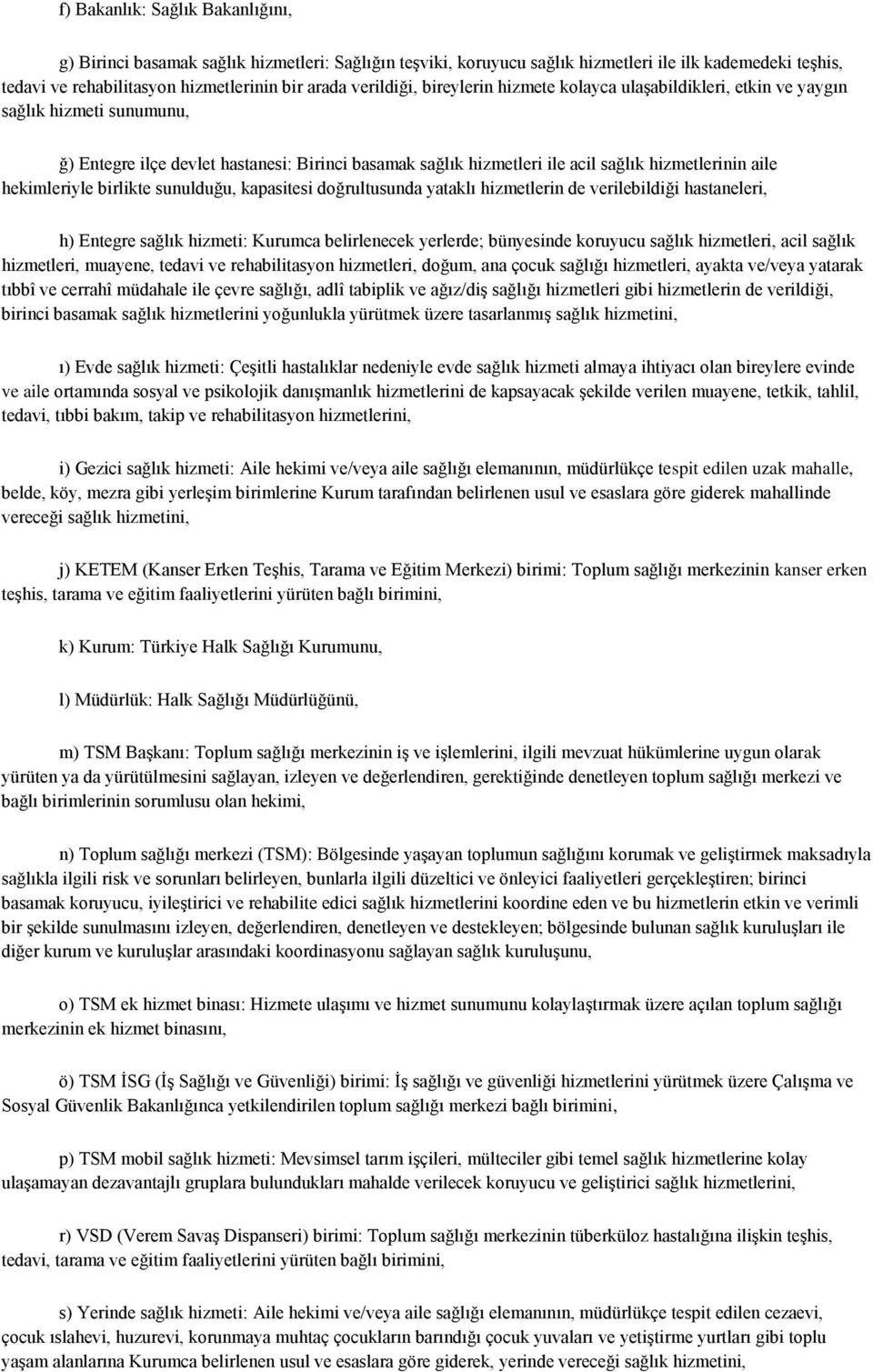 hekimleriyle birlikte sunulduğu, kapasitesi doğrultusunda yataklı hizmetlerin de verilebildiği hastaneleri, h) Entegre sağlık hizmeti: Kurumca belirlenecek yerlerde; bünyesinde koruyucu sağlık