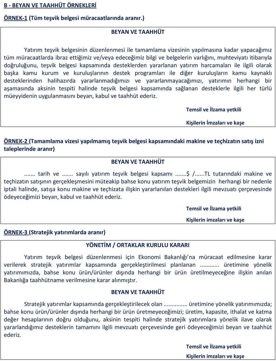 muhteviyatı itibarıyla doğruluğunu, teşvik belgesi kapsamında desteklerden yararlanan yatırım harcamaları ile ilgili olarak başka kamu kurum ve kuruluşlarının destek programları ile diğer