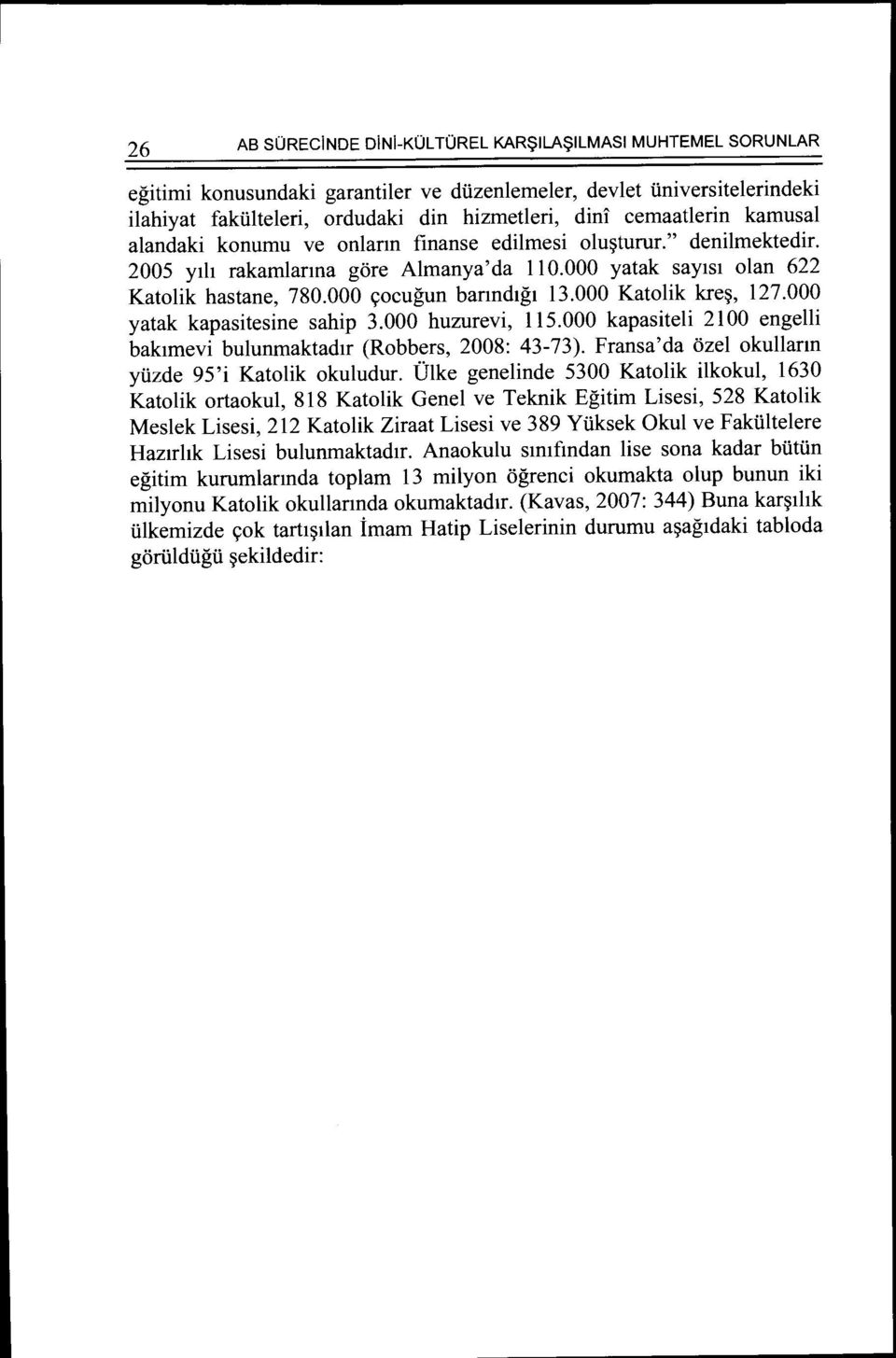 000 c;ocugun bannd1g1 13.000 Katolik kre~, 127.000 yatak kapasitesine sahip 3.000 huzurevi, 115.000 kapasiteli 2100 engelli bak1mevi bulunmaktad1r (Robbers, 2008: 43-73).