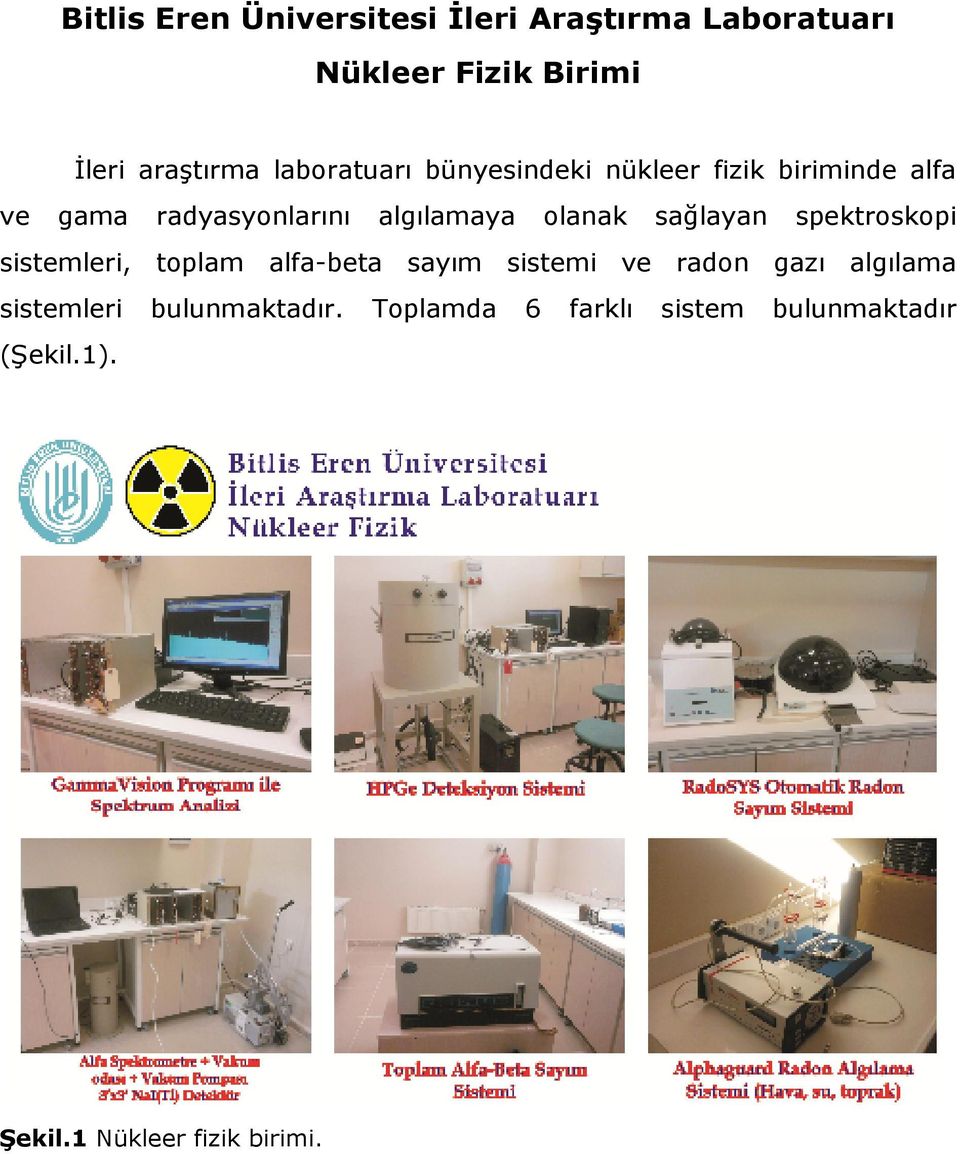 olanak sağlayan spektroskopi sistemleri, toplam alfa-beta sayım sistemi ve radon gazı algılama