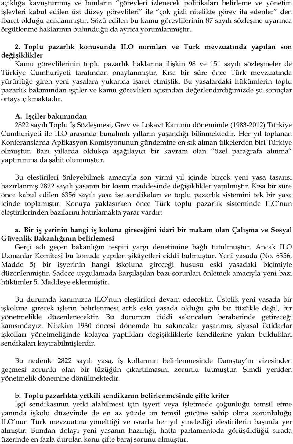 Toplu pazarlık konusunda ILO normları ve Türk mevzuatında yapılan son değişiklikler Kamu görevlilerinin toplu pazarlık haklarına ilişkin 98 ve 151 sayılı sözleşmeler de Türkiye Cumhuriyeti tarafından