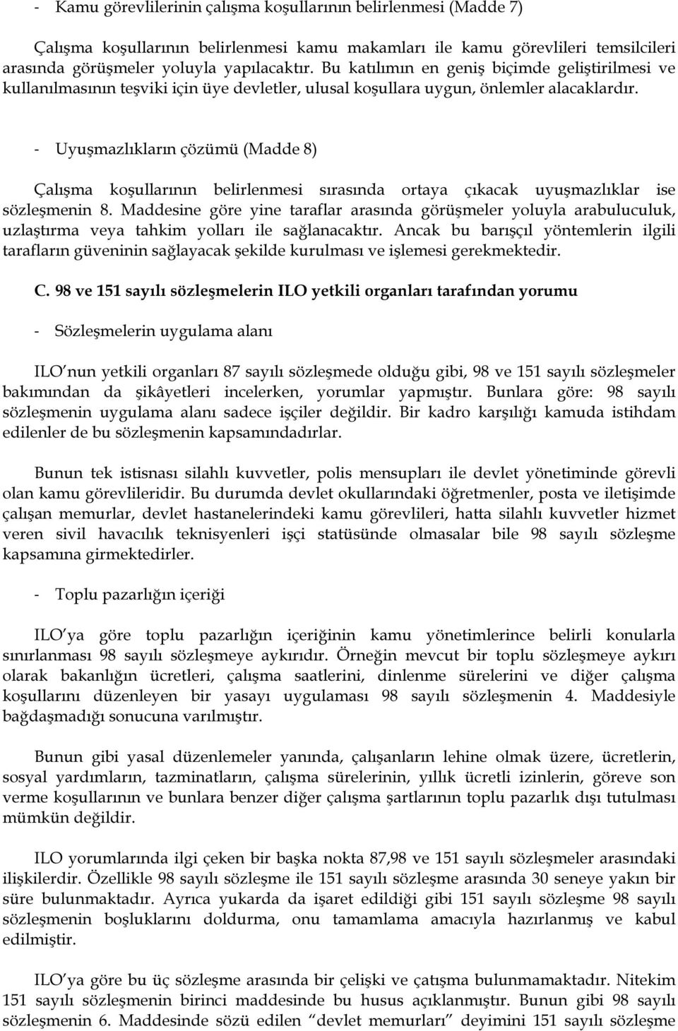 - Uyuşmazlıkların çözümü (Madde 8) Çalışma koşullarının belirlenmesi sırasında ortaya çıkacak uyuşmazlıklar ise sözleşmenin 8.