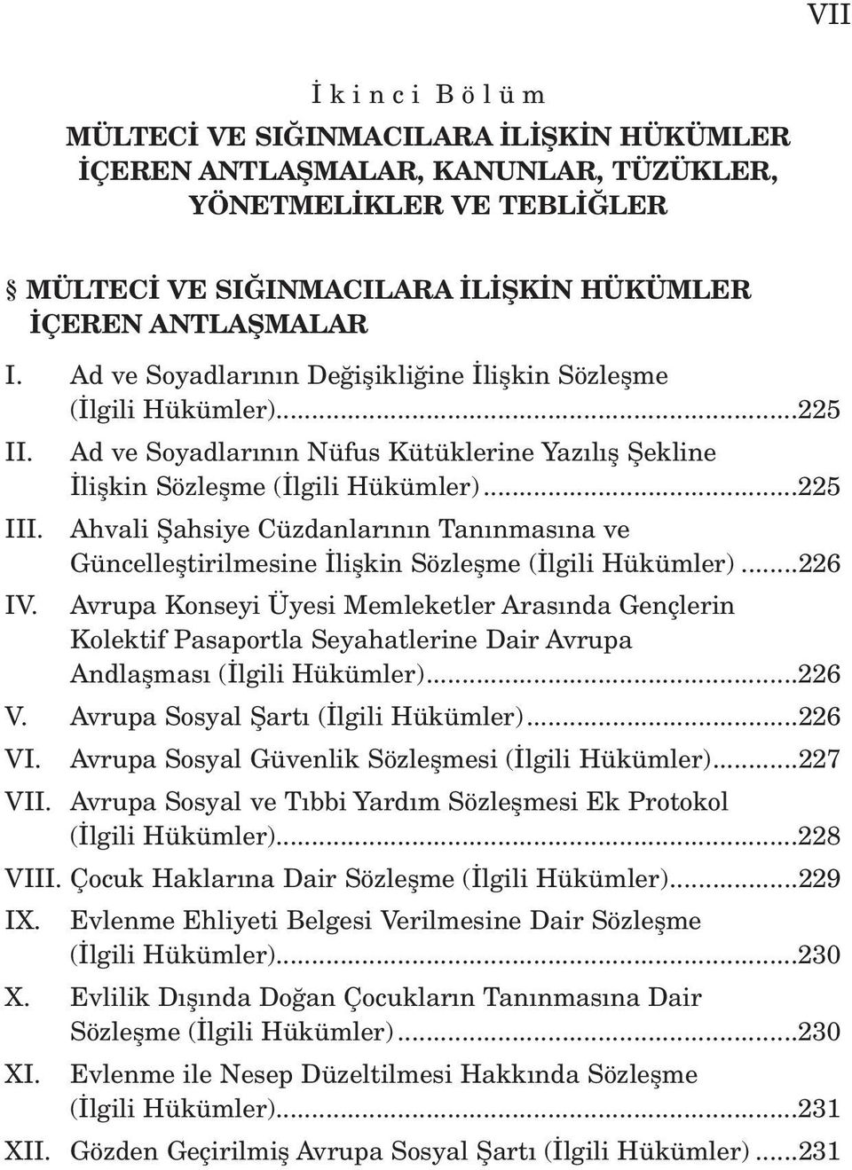 Ahvali fiahsiye Cüzdanlar n n Tan nmas na ve Güncellefltirilmesine liflkin Sözleflme ( lgili Hükümler)...226 IV.