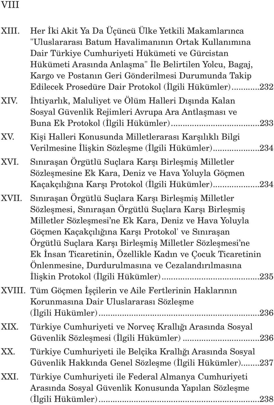 Bagaj, Kargo ve Postan n Geri Gönderilmesi Durumunda Takip Edilecek Prosedüre Dair Protokol ( lgili Hükümler)...232 XIV.