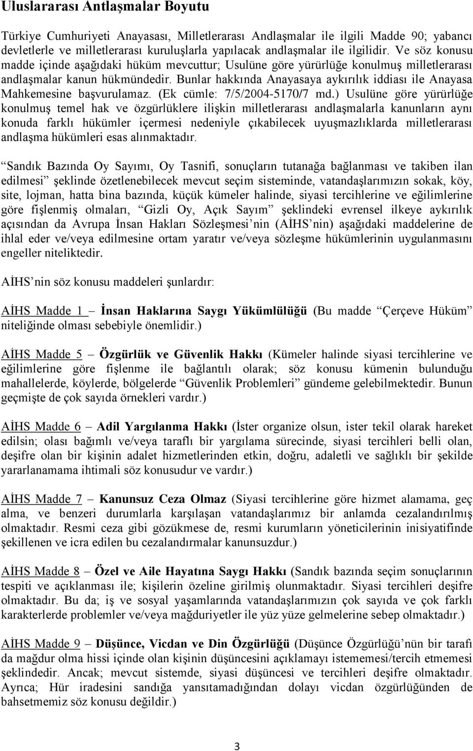 Bunlar hakkında Anayasaya aykırılık iddiası ile Anayasa Mahkemesine başvurulamaz. (Ek cümle: 7/5/2004-5170/7 md.