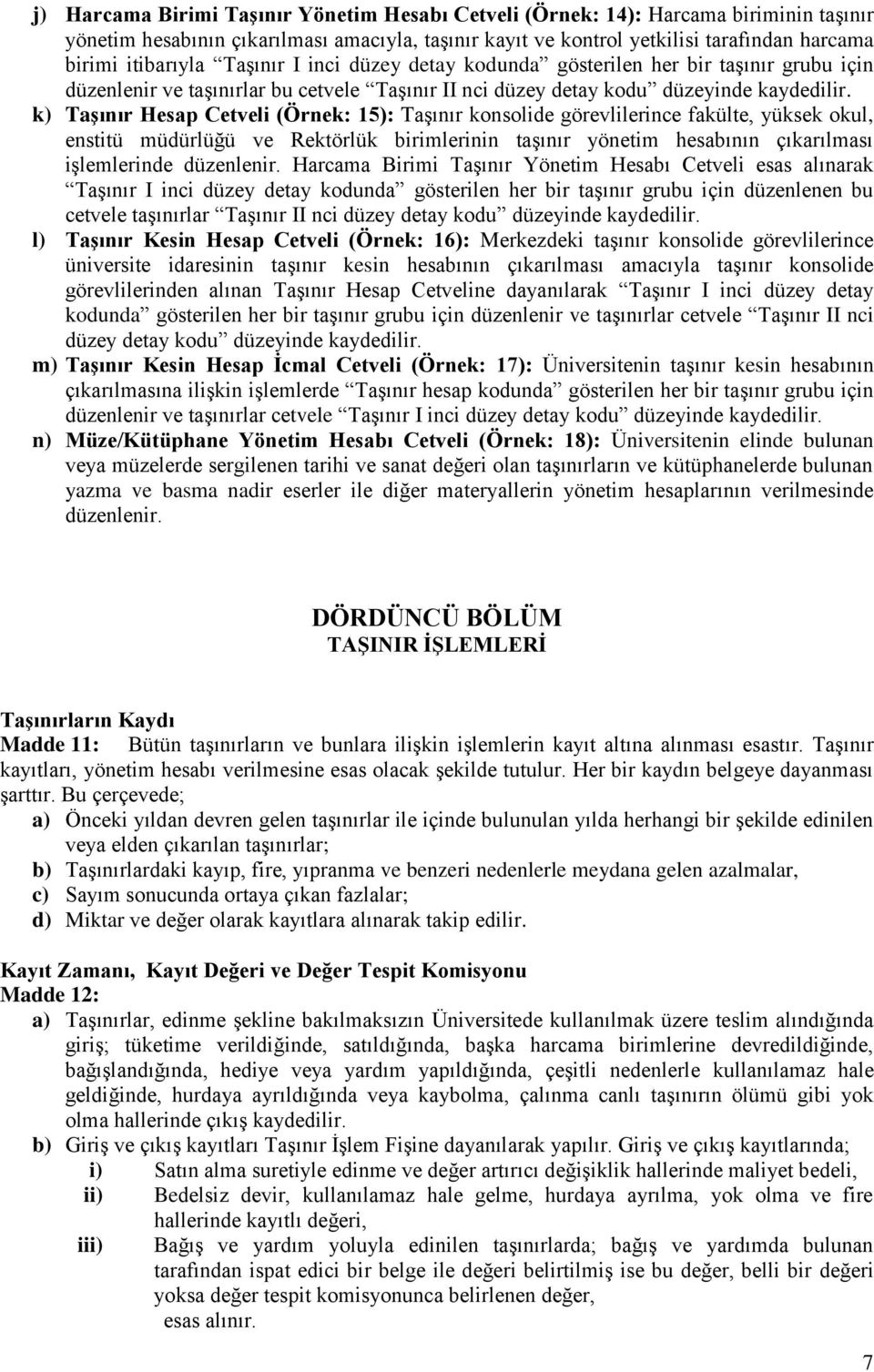 k) TaĢınır Hesap Cetveli (Örnek: 15): TaĢınır konsolide görevlilerince fakülte, yüksek okul, enstitü müdürlüğü ve Rektörlük birimlerinin taģınır yönetim hesabının çıkarılması iģlemlerinde düzenlenir.