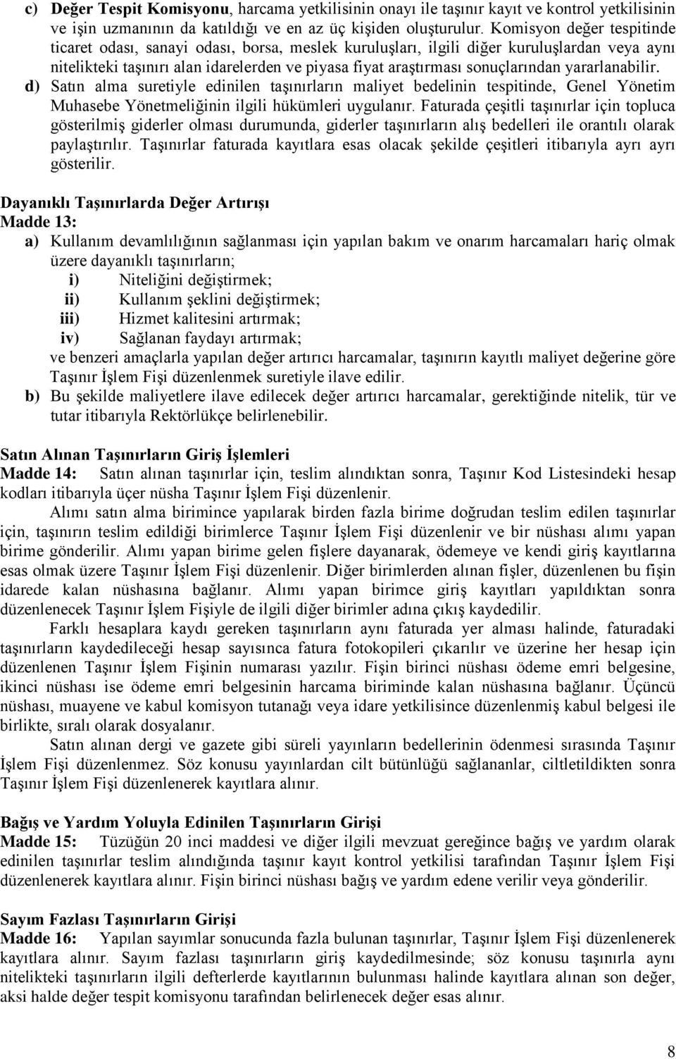 yararlanabilir. d) Satın alma suretiyle edinilen taģınırların maliyet bedelinin tespitinde, Genel Yönetim Muhasebe Yönetmeliğinin ilgili hükümleri uygulanır.