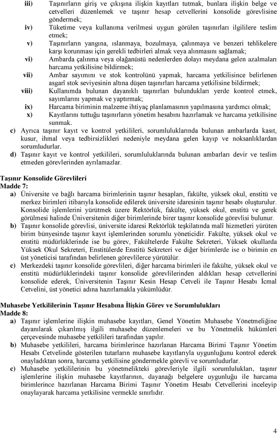 alınmasını sağlamak; vi) Ambarda çalınma veya olağanüstü nedenlerden dolayı meydana gelen azalmaları harcama yetkilisine bildirmek; vii) Ambar sayımını ve stok kontrolünü yapmak, harcama yetkilisince