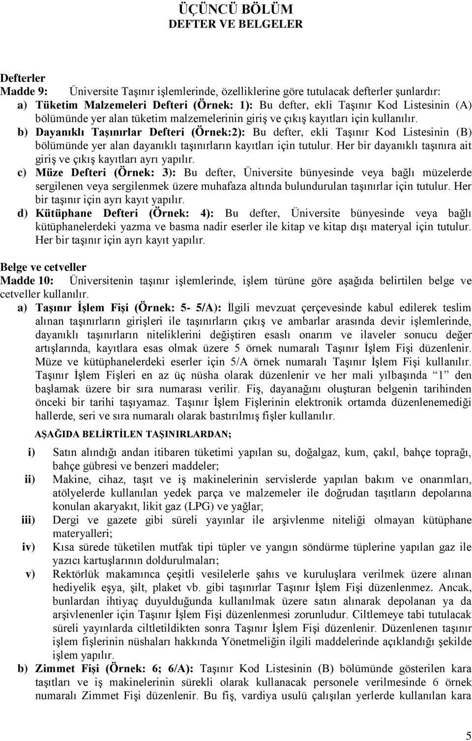 b) Dayanıklı TaĢınırlar Defteri (Örnek:2): Bu defter, ekli TaĢınır Kod Listesinin (B) bölümünde yer alan dayanıklı taģınırların kayıtları için tutulur.