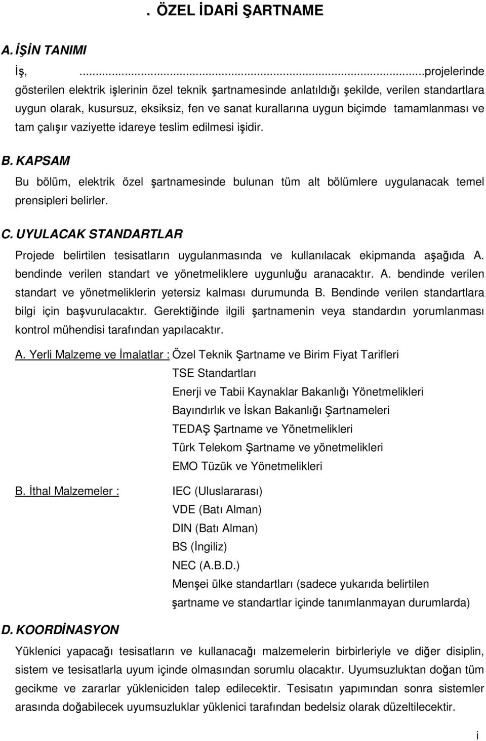 vazyette dareye teslm edlmes dr. B. KAPSAM Bu bölüm, elektrk özel artnamesnde bulunan tüm alt bölümlere uygulanacak temel prenspler belrler. C.