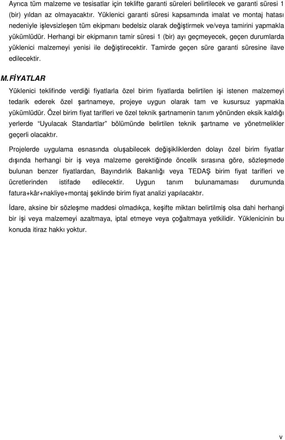 Herhang br ekpmanın tamr süres 1 (br) ayı geçmeyecek, geçen durumlarda yüklenc malzemey yens le detrecektr. Tamrde geçen süre garant süresne lave edlecektr. M.