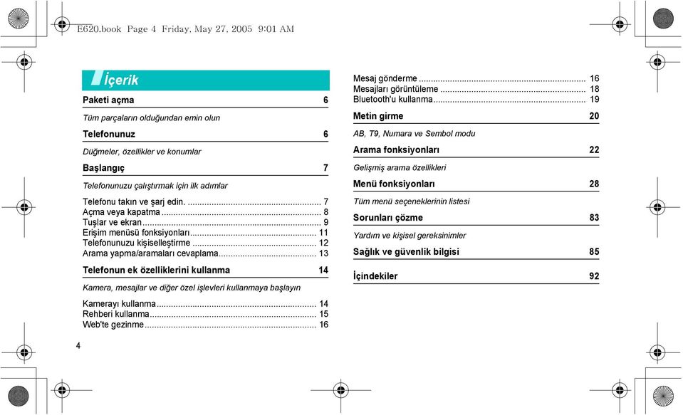 .. 13 Telefonun ek özelliklerini kullanma 14 Kamera, mesajlar ve diğer özel işlevleri kullanmaya başlayın Kamerayı kullanma... 14 Rehberi kullanma... 15 Web'te gezinme... 16 Mesaj gönderme.
