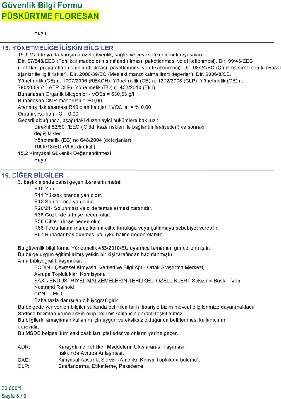 Dir. 2000/39/EC (Mesleki maruz kalma limiti değerleri); Dir. 2006/8/CE. Yönetmelik (CE) n. 1907/2006 (REACH), Yönetmelik (CE) n. 1272/2008 (CLP), Yönetmelik (CE) n.