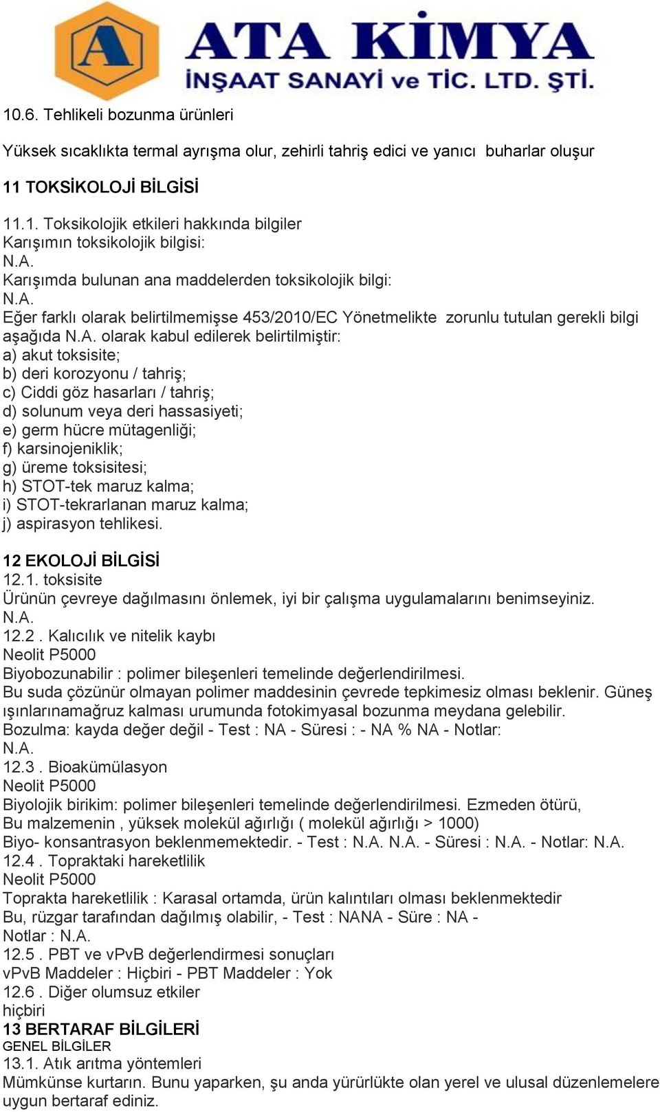 belirtilmiştir: a) akut toksisite; b) deri korozyonu / tahriş; c) Ciddi göz hasarları / tahriş; d) solunum veya deri hassasiyeti; e) germ hücre mütagenliği; f) karsinojeniklik; g) üreme toksisitesi;