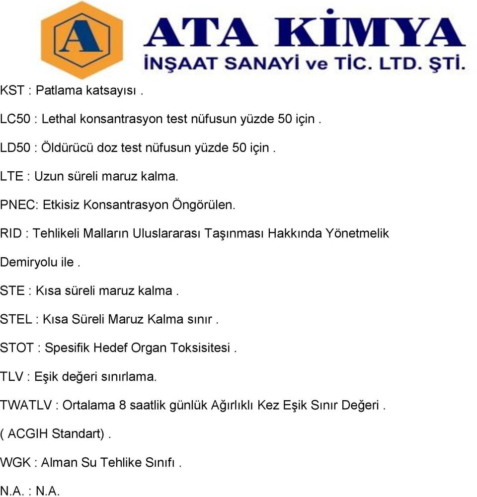 RID : Tehlikeli Malların Uluslararası Taşınması Hakkında Yönetmelik Demiryolu ile. STE : Kısa süreli maruz kalma.