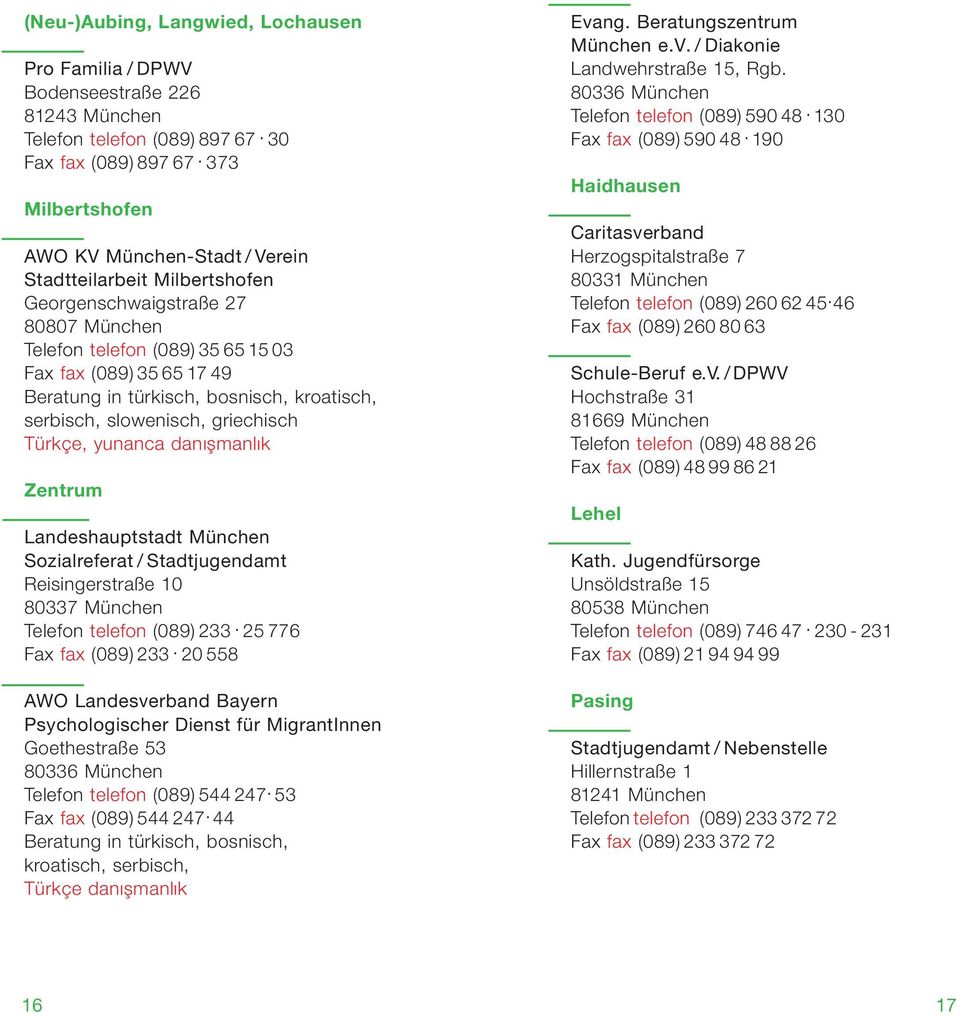 bosnisch, kroatisch, serbisch, slowenisch, griechisch Türkçe, yunanca danışmanlık Zentrum Landeshauptstadt München Sozialreferat / Stadtjugendamt Reisingerstraße 10 80337 München Telefon telefon