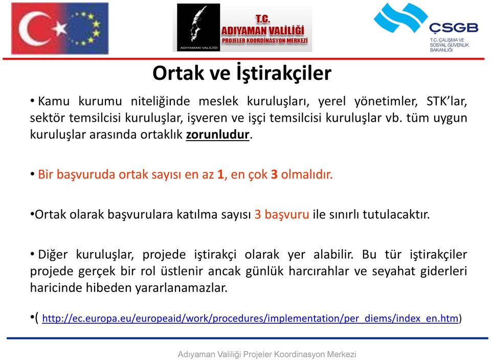 Ortak olarak başvurulara katılma sayısı 3 başvuru ile sınırlı tutulacaktır. Diğer kuruluşlar, projede iştirakçi olarak yer alabilir.