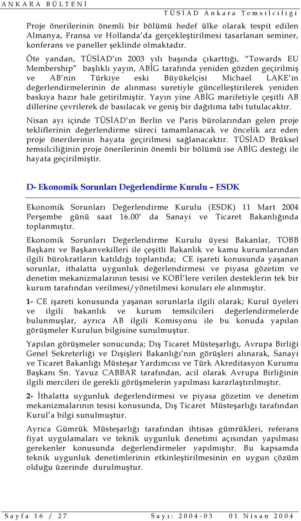 değerlendirmelerinin de alınması suretiyle güncelleştirilerek yeniden baskıya hazır hale getirilmiştir.