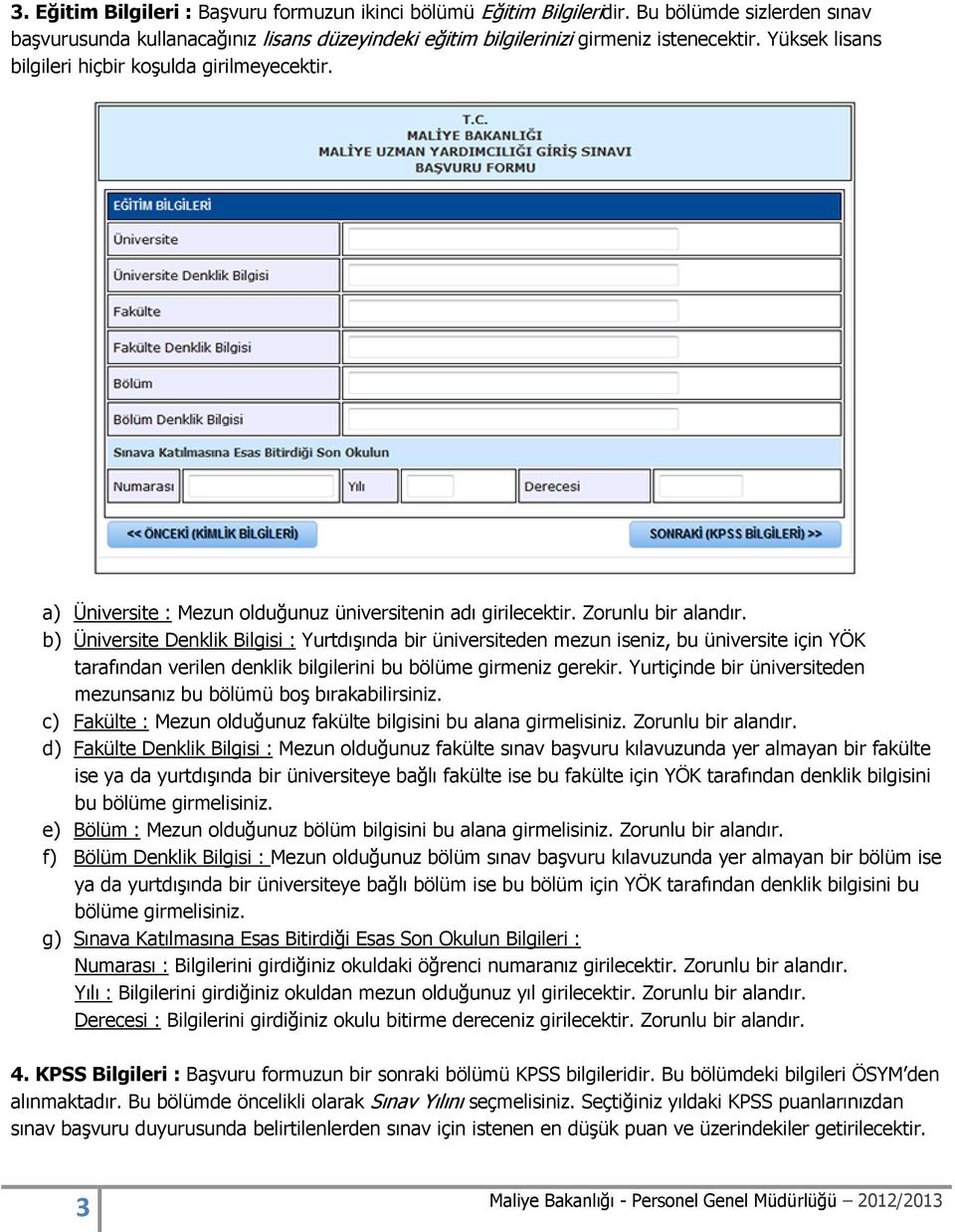 b) Üniversite Denklik Bilgisi : Yurtdışında bir üniversiteden mezun iseniz, bu üniversite için YÖK tarafından verilen denklik bilgilerini bu bölüme girmeniz gerekir.