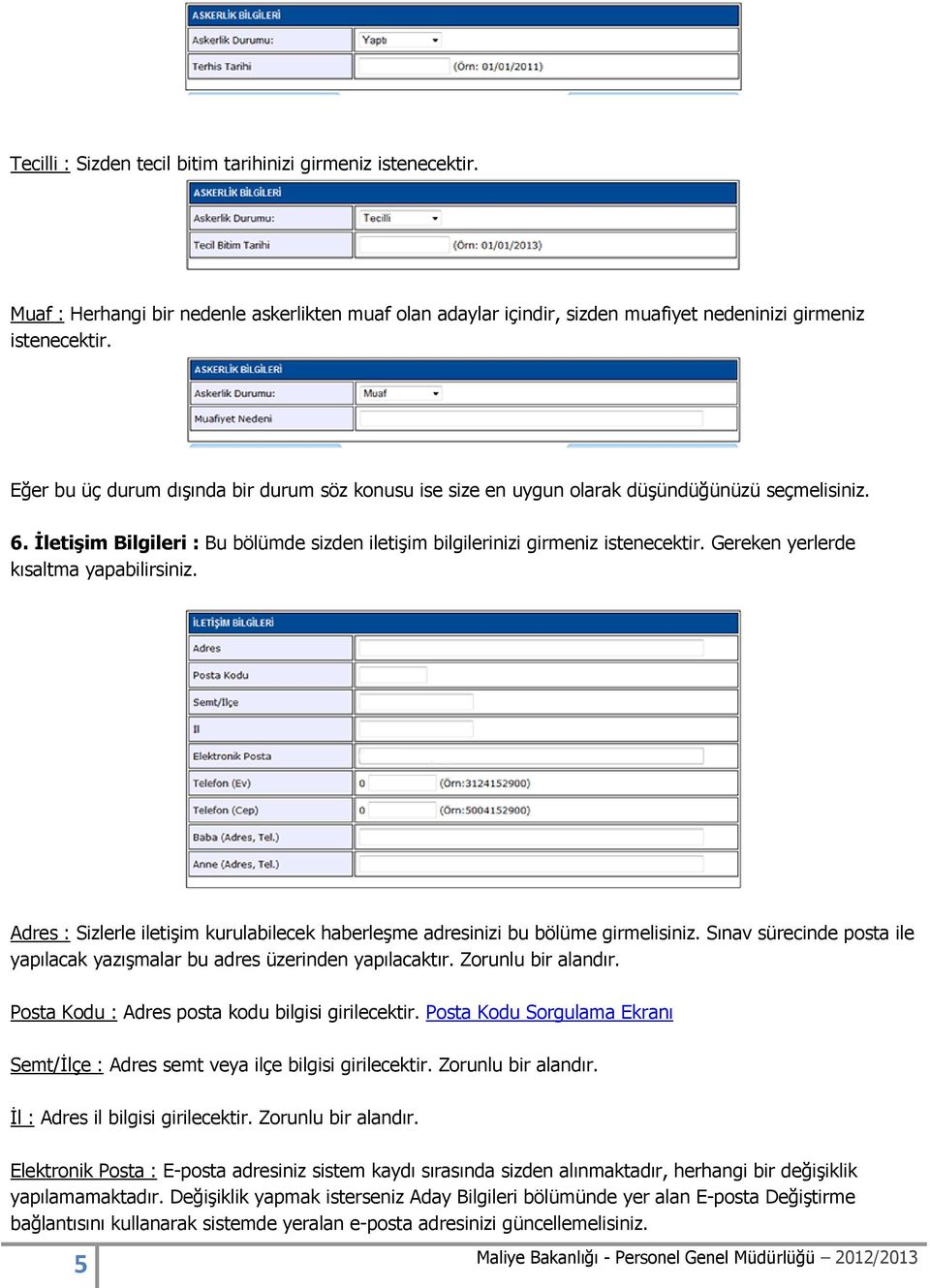 Gereken yerlerde kısaltma yapabilirsiniz. Adres : Sizlerle iletişim kurulabilecek haberleşme adresinizi bu bölüme girmelisiniz.