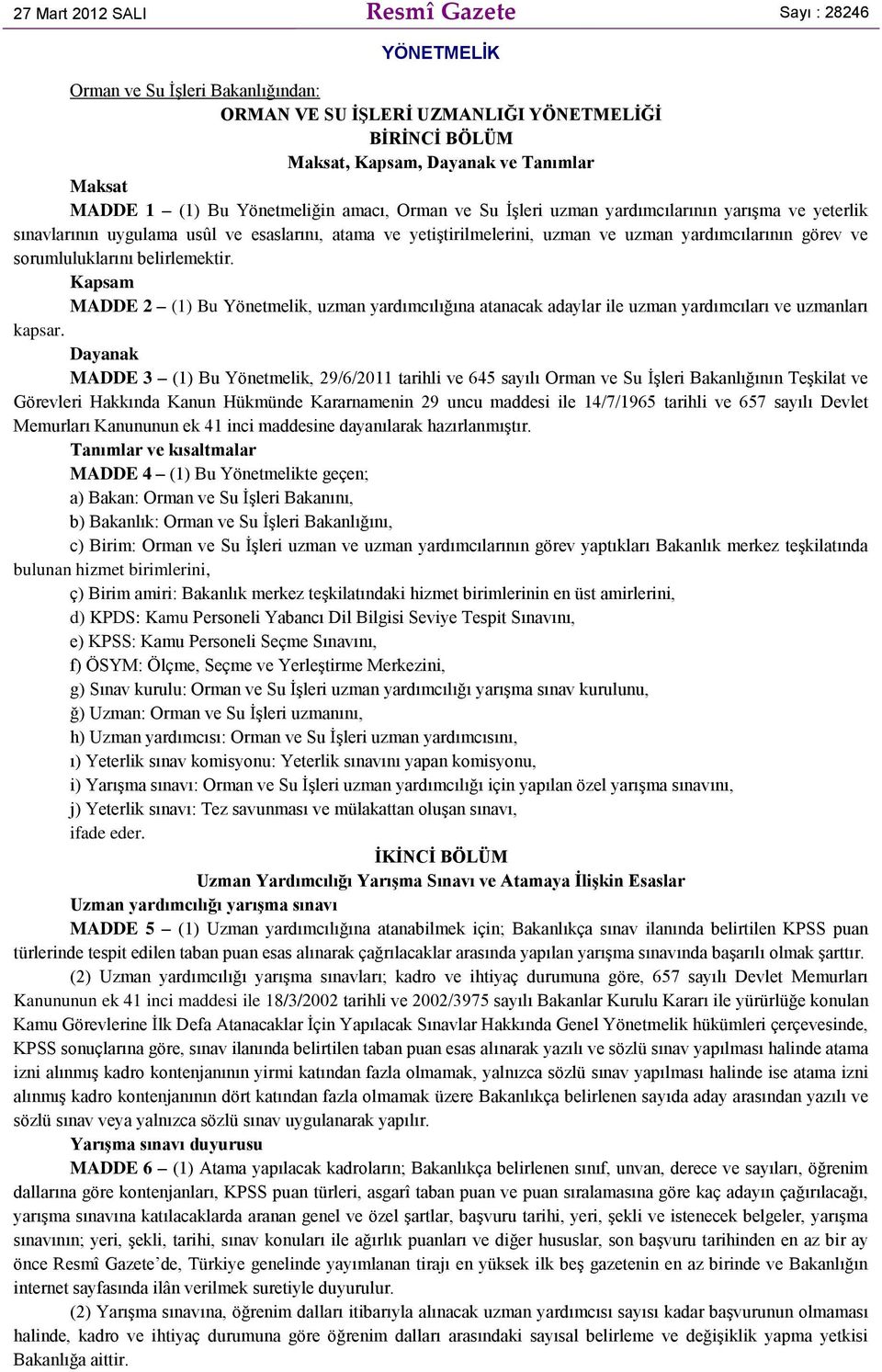 sorumluluklarını belirlemektir. Kapsam MADDE 2 (1) Bu Yönetmelik, uzman yardımcılığına atanacak adaylar ile uzman yardımcıları ve uzmanları kapsar.