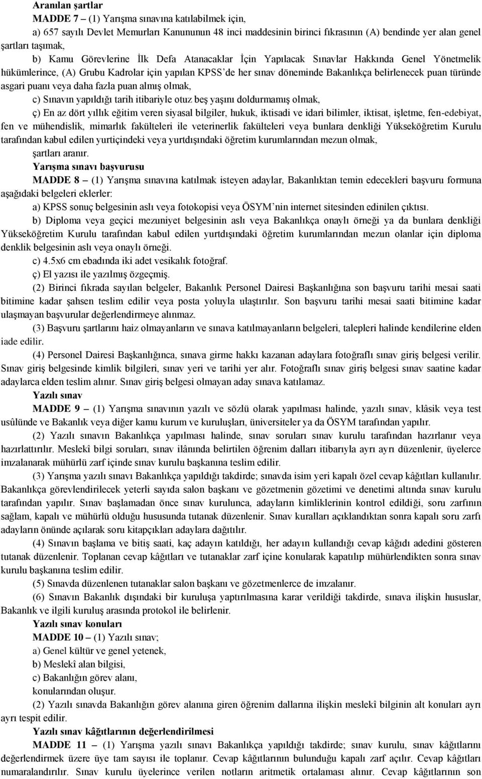 asgari puanı veya daha fazla puan almış olmak, c) Sınavın yapıldığı tarih itibariyle otuz beş yaşını doldurmamış olmak, ç) En az dört yıllık eğitim veren siyasal bilgiler, hukuk, iktisadi ve idari