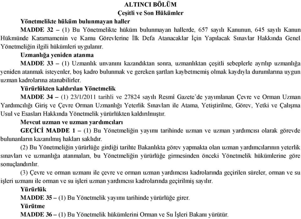 Uzmanlığa yeniden atanma MADDE 33 (1) Uzmanlık unvanını kazandıktan sonra, uzmanlıktan çeşitli sebeplerle ayrılıp uzmanlığa yeniden atanmak isteyenler, boş kadro bulunmak ve gereken şartları