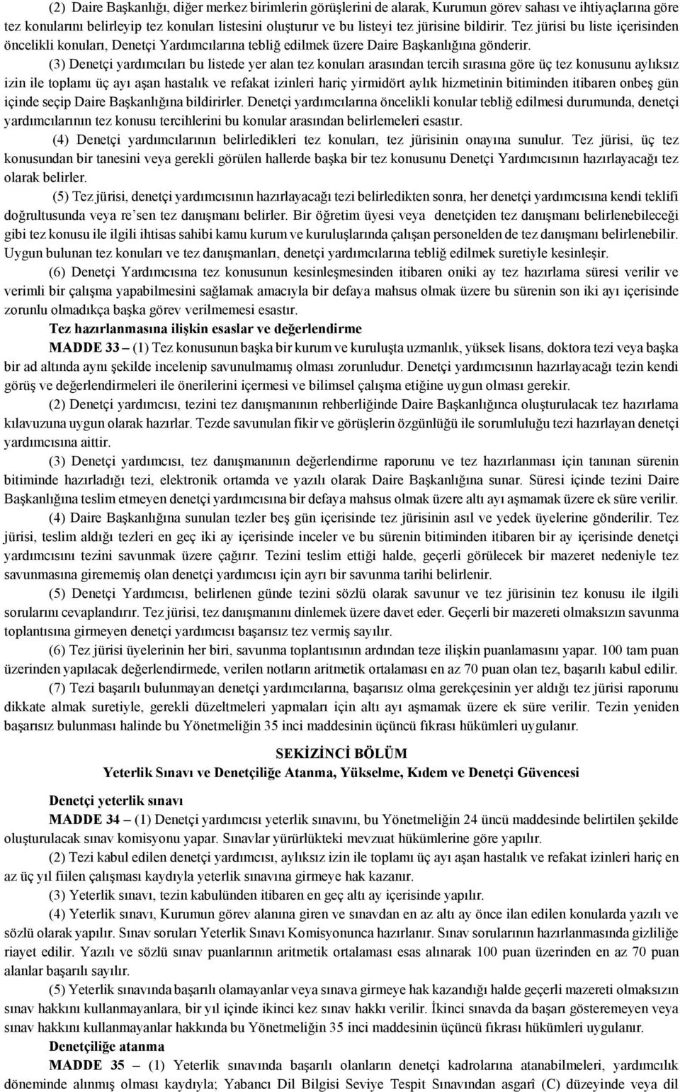 (3) Denetçi yardımcıları bu listede yer alan tez konuları arasından tercih sırasına göre üç tez konusunu aylıksız izin ile toplamı üç ayı aşan hastalık ve refakat izinleri hariç yirmidört aylık