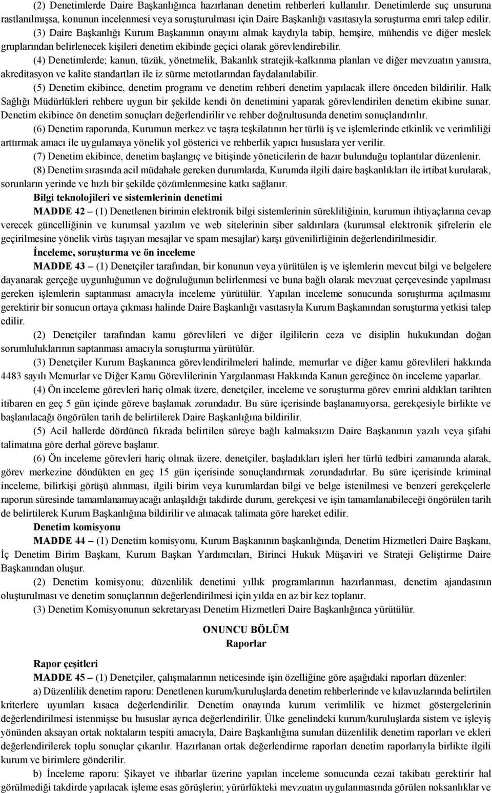 (3) Daire Başkanlığı Kurum Başkanının onayını almak kaydıyla tabip, hemşire, mühendis ve diğer meslek gruplarından belirlenecek kişileri denetim ekibinde geçici olarak görevlendirebilir.