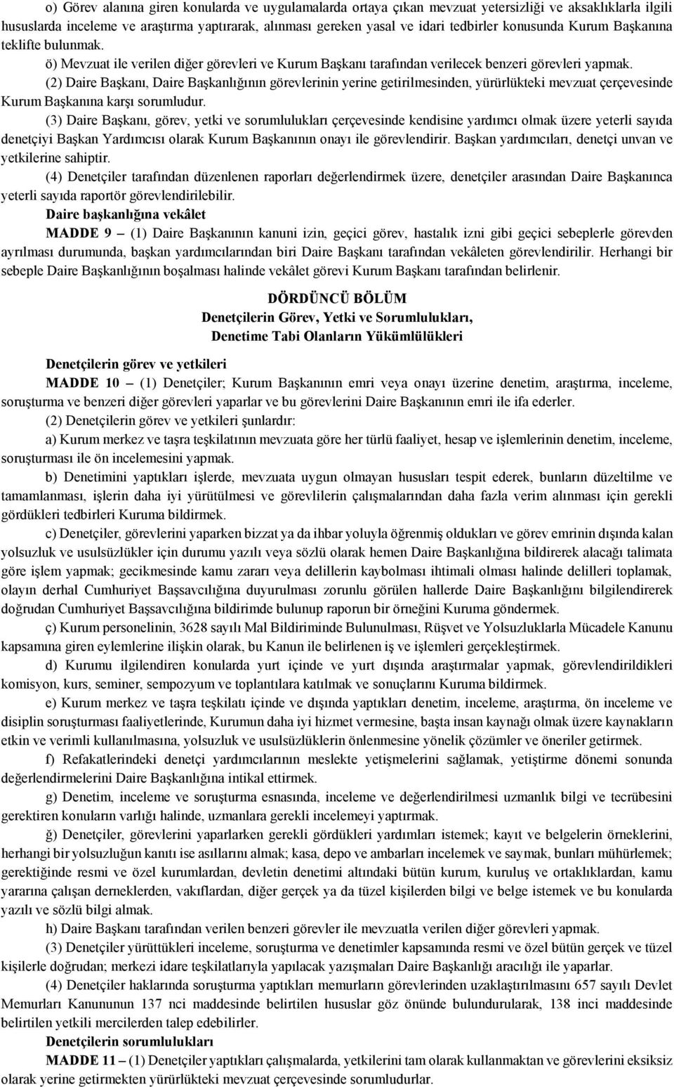 (2) Daire Başkanı, Daire Başkanlığının görevlerinin yerine getirilmesinden, yürürlükteki mevzuat çerçevesinde Kurum Başkanına karşı sorumludur.