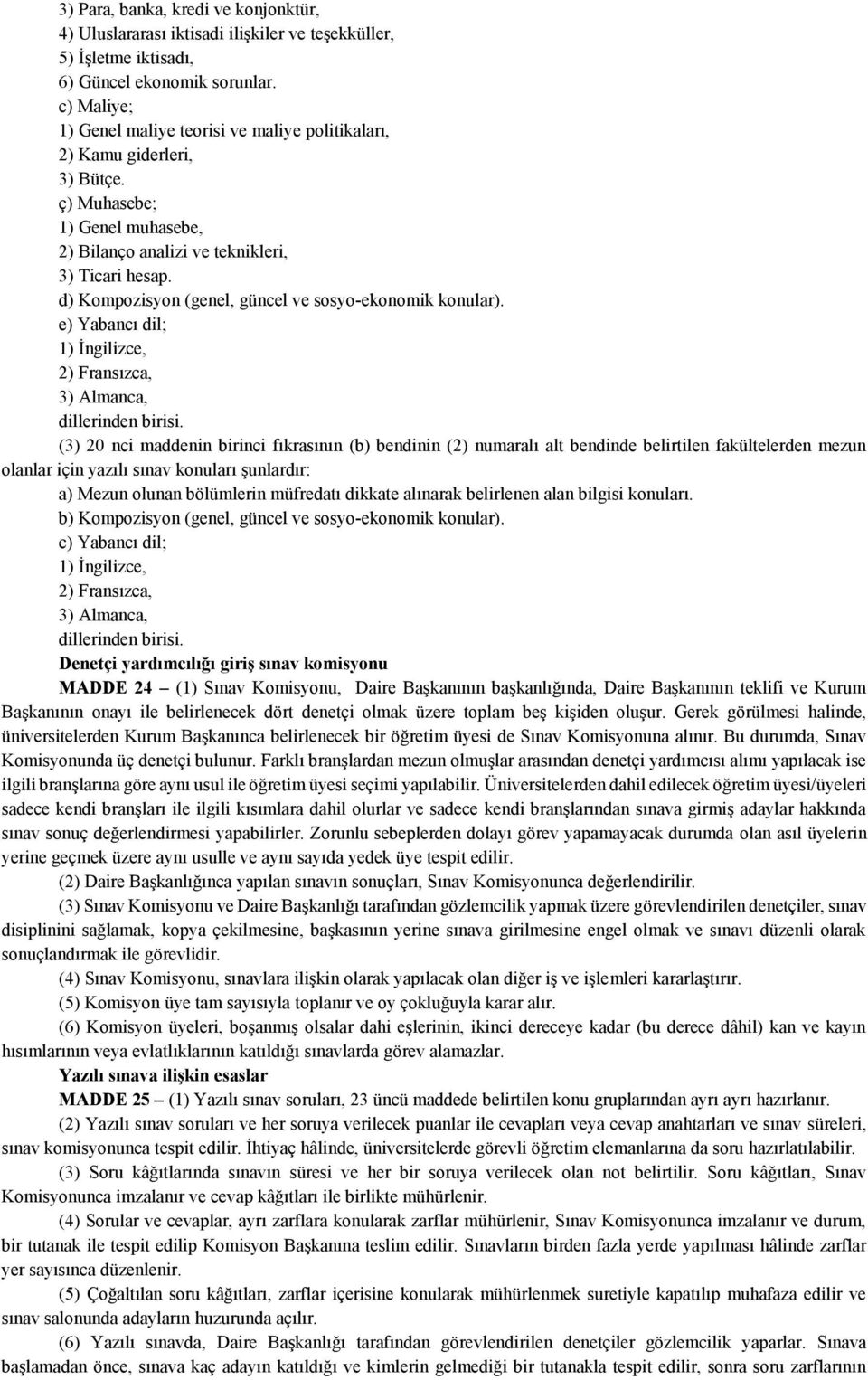 d) Kompozisyon (genel, güncel ve sosyo-ekonomik konular). e) Yabancı dil; 1) İngilizce, 2) Fransızca, 3) Almanca, dillerinden birisi.