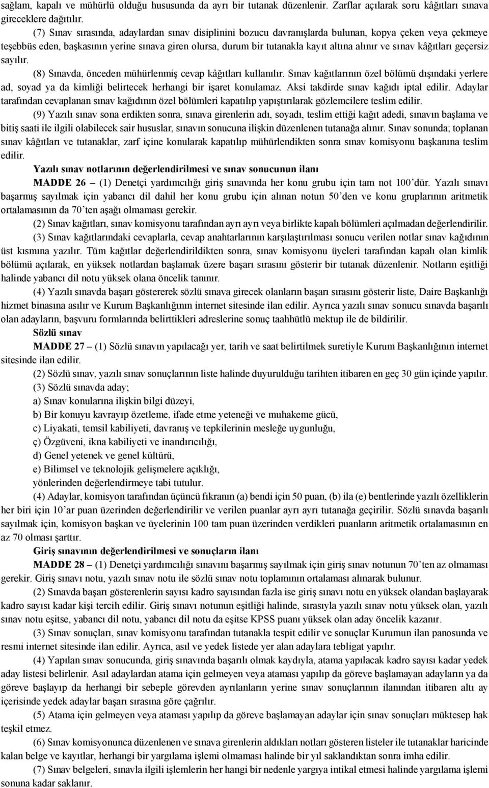 ve sınav kâğıtları geçersiz sayılır. (8) Sınavda, önceden mühürlenmiş cevap kâğıtları kullanılır.