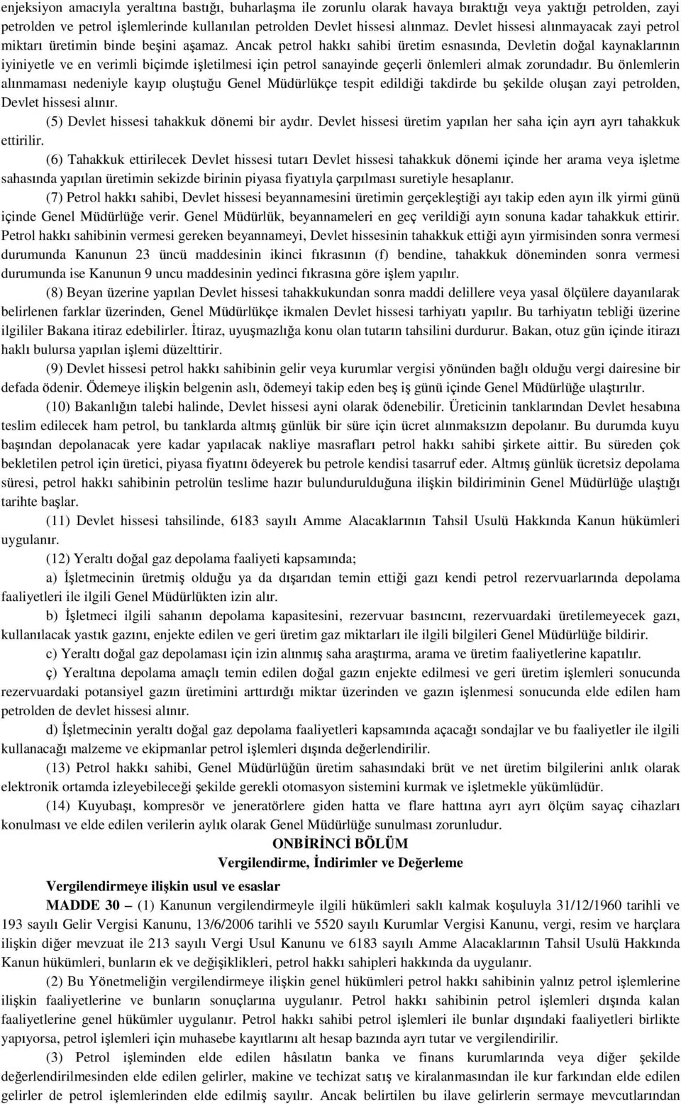 Ancak petrol hakkı sahibi üretim esnasında, Devletin doğal kaynaklarının iyiniyetle ve en verimli biçimde işletilmesi için petrol sanayinde geçerli önlemleri almak zorundadır.