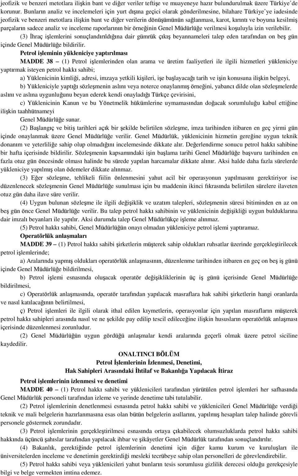 karot, kırıntı ve boyuna kesilmiş parçaların sadece analiz ve inceleme raporlarının bir örneğinin Genel Müdürlüğe verilmesi koşuluyla izin verilebilir.