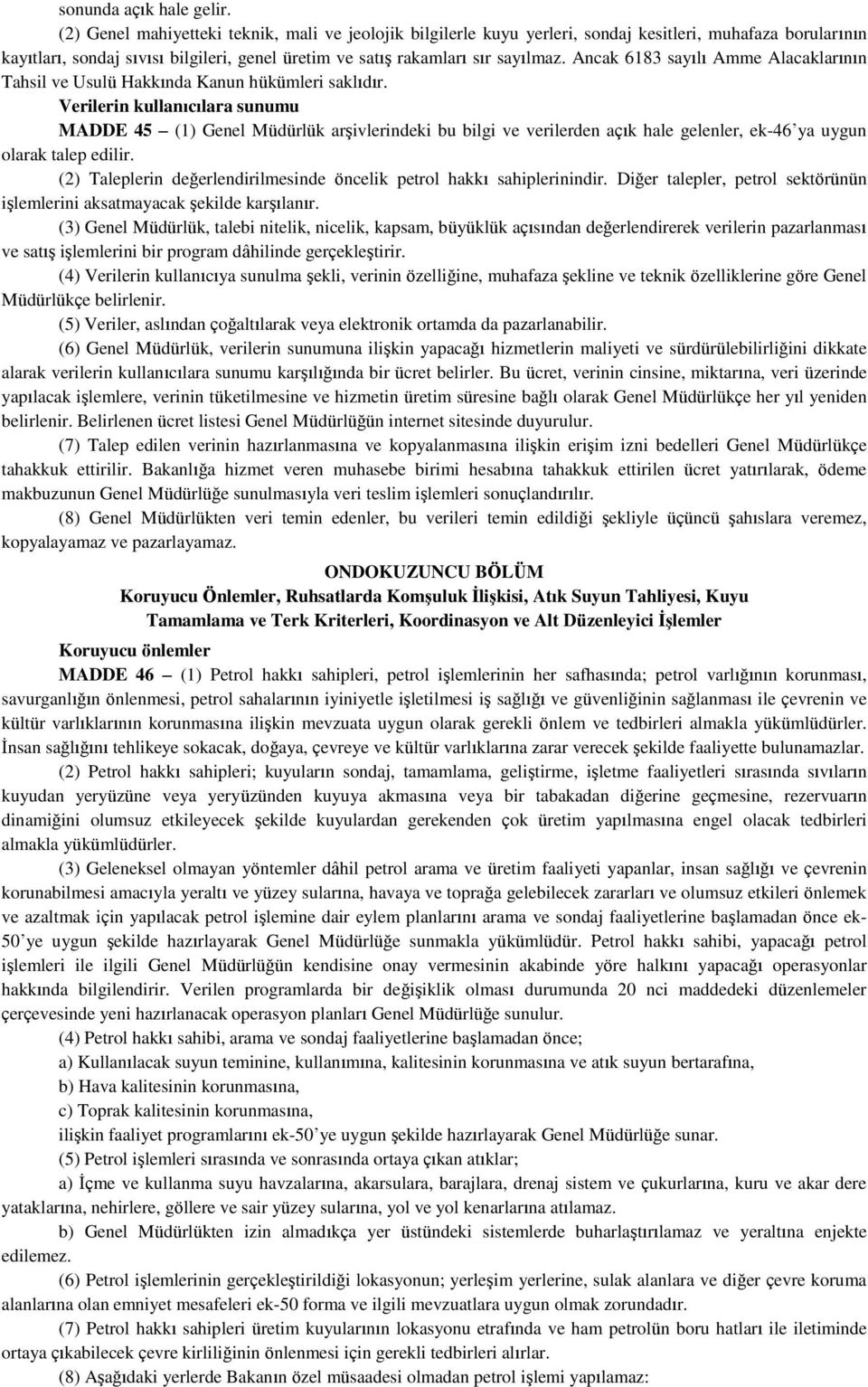 Ancak 6183 sayılı Amme Alacaklarının Tahsil ve Usulü Hakkında Kanun hükümleri saklıdır.