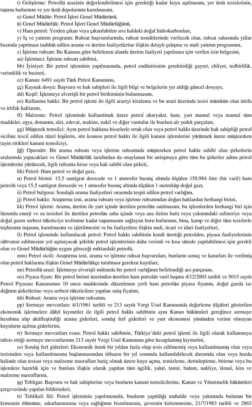 başvurularında, ruhsat temditlerinde verilecek olan, ruhsat sahasında yıllar bazında yapılması taahhüt edilen arama ve üretim faaliyetlerine ilişkin detaylı çalışma ve mali yatırım programını, z)